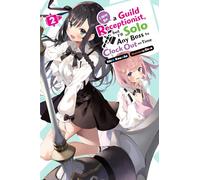 Yuuki, Suzu - I May Be a Guild Receptionist, but I’ll Solo Any Boss to Clock Out on Time, Vol. 2 (light novel) (MAY BE GUILD RECEPTIONIST BUT SOLO ANY BOSS LN SC)