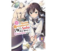 Yuuki, Suzu - I May Be a Guild Receptionist, but I’ll Solo Any Boss to Clock Out on Time, Vol. 3 (manga): Volume 3 (MAY BE GUILD RECEPTIONIST BUT CLOCK OUT ON TIME GN)