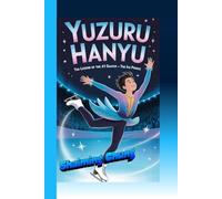 Yuzuru Hanyu Story: The Legend of the #1 Skater - The Ice Prince