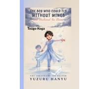 YUZURU HANYU: The Boy Who Could Fly Without Wings and Weathered the Storm - The Legendary Ice Skater