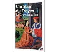 Yvain ou Le chevalier au lion: - TEXTE INTEGRAL, ANCIEN FRANCAIS ET FRANCAIS MODERNE (Garnier-Flammarion)
