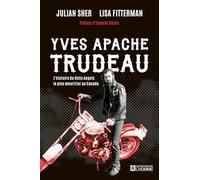 Yves Apache Trudeau: L'histoire du hells angels le plus meurtrier