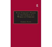 Yves Congar's Vision of the Church in a World of Unbelief