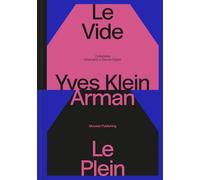 Yves Klein e Arman. Le Vide et Le Plein. Catalogo della mostra (Lugano, 22 settembre 2024-12 gennaio 2025). Ediz. a colori