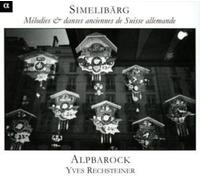 Yves Rechsteiner – Simelibarg: Melodías y Danzas Antiguas de la Alemania Suiza – Alpbarock