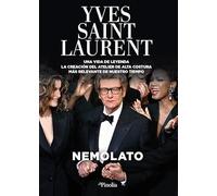 Yves Saint Laurent. Una vida de Leyenda: La creación del Atelier de Alta Costura más relevante de nuestro tiempo. (Biografías)