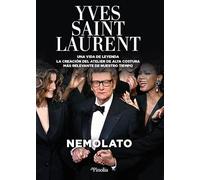 Yves Saint Laurent. Una vida de Leyenda: La creación del Atelier de Alta Costura más relevante de nuestro tiempo. (Biografías)