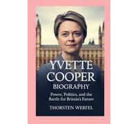 Yvette Cooper: Biography: Power, Politics, and the Battle for Britain’s Future