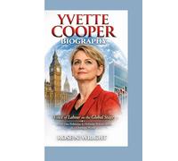 YVETTE COOPER BIOGRAPHY: Voice of Labour on the Global Stage How One Politician Is Defining Britain’s Role in a Changing World