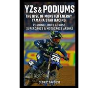 YZs & Podiums: The Rise of Monster Energy Yamaha Star Racing: Pushing Limits Across Supercross & Motocross Arenas