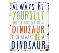 YZWRWRMKTB Bold Retro Metal Sign Always Be Yourself Unless You Can Be A Dinosaur Humorous Wall Piece for Man Cave Game Room Theater Entryway 8 X 12 in
