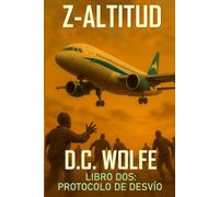 Z-Altitud: Libro Dos: Protocolo de Desvío (Z-Altitud - Thriller de Acción del Apocalipsis Zombi)