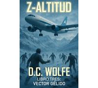 Z-Altitud: Libro Tres: Vector Gélido (Z-Altitud - Thriller de Acción del Apocalipsis Zombi)