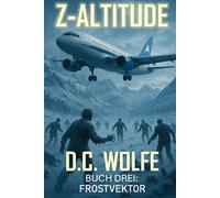 Z-Altitude: Buch Drei - Frostvektor (Z-Altitude - Zombie-Apokalypse Action-Thriller)
