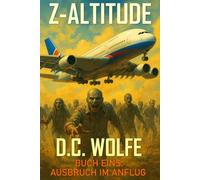 Z-Altitude: Buch Eins - Ausbruch im Anflug (Z-Altitude - Zombie-Apokalypse Action-Thriller)