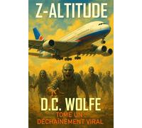 Z-Altitude: Tome Un : Déchaînement Viral - Un roman d’apocalypse zombie et de survie à 11 000 mètres d’altitude (Z-Altitude - Thriller d’action apocalyptique avec zombies)