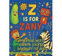 Z Is for Zany: A Hilarious Word Search & Coloring Adventure for Kids: 10 Funny & Exciting “Z” Themed Word Search Puzzles & Coloring Pages