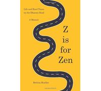 Z is for Zen: Life and Hard Times on the Dharma Road. A Memoir.