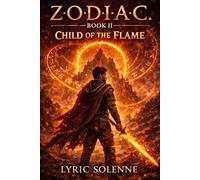 Z.O.D.I.A.C.: Book II: Child of the Flame (The Z.O.D.I.A.C. Series)