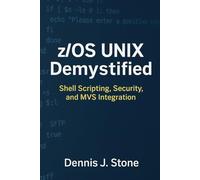 z/OS UNIX Demystified: Shell Scripting, Security, and MVS Integration (IBM Mainframe Series)