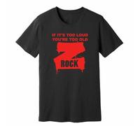Z Rock - If It's Too Loud, You'Re To Old - Classic Rock - T-Shirt Black S