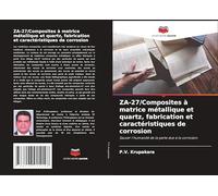 ZA-27/Composites à matrice métallique et quartz, fabrication et caractéristiques de corrosion: Sauver l'humanité de la perte due à la corrosion