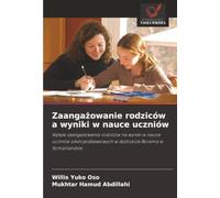 Zaangażowanie rodziców a wyniki w nauce uczniów: Wp¿yw zaanga¿owania rodziców na wyniki w nauce uczniów szkó¿ podstawowych w dystrykcie Borama w Somalilandzie