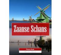 Zaanse Schans: A Stunning Coffee Table Picture Book - For Travelers & Tourism Lovers