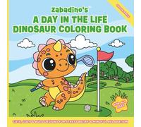 Zabadino's A Day in the Life Dinosaur Coloring Book: Cute, Cozy & Bold Designs for Stress Relief & Mindful Relaxation For All Ages (Zabadino’s World - Where Chaos Meets Color!)