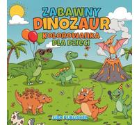 Zabawny Dinozaur Kolorowanka Dla Dzieci: Kolorowanki z Dinozaurami z Uroczymi Wzorami T-Rexa, Triceratopsa i nie Tylko...