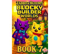 Zabbo & Bloomy’s Blocky Builder Worlds Adventure: A Heartwarming Tale of Pixel Storms, Brave Ideas, and the Courage to Try Again for Kids 6-10 (Zabbo ... Series (Story + Coloring for Kids 6-10))