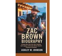 Zac Brown Biography: A Deep Dive into the Life, Passion, and Legacy of the Zac Brown Band's Fearless Frontman
