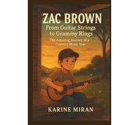 ZAC BROWN: From Guitar Strings to Grammy Rings - The Amazing Journey of a Country Music Star.( Kids Biography)
