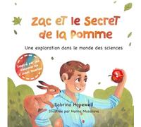 Zac et le Secret de la Pomme: Une exploration dans le monde des sciences, un livre pour enfants sur Isaac Newton, la gravité et les forces. (Ma Collection d'Histoires Scientifiques)
