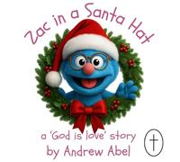 Zac in a Santa Hat: A 'God is Love' Story
