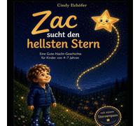 Zac sucht den hellsten Stern: Eine Gute-Nacht-Geschichte über Mut, Liebe und das Leuchten im Herzen