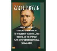Zach Bryan: A Journey from Navy Barracks to Country Icon: The Untold Story Behind the Lyrics, the fans, and the Movement that's Rewriting Modern Americana