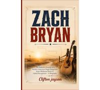 Zach Bryan: The Reflective Journey of a Modern American Singer-Songwriter from Oklahoma Roots to Global Recognition - A Biography