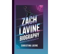 ZACH LAVINE BIOGRAPHY: The Rise of a High-Flying NBA Star