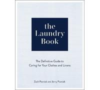 The Laundry Book: The Definitive Guide to Caring for Your Clothes and Linens