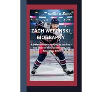 ZACH WERENSKI: A Defenseman’s Journey to the Top - The Story of Skill, Leadership, and Relentless Drive