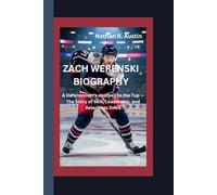 ZACH WERENSKI: A Defenseman’s Journey to the Top - The Story of Skill, Leadership, and Relentless Drive