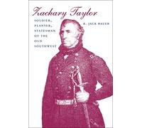 Zachary Taylor: Soldier, Planter, Statesman of the Old Southwest (Revised) (Southern Biography Series)