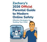 Zachary's 2026 Official Parental Guide to Modern Online Safety: Effective Strategies for Guiding Your Child