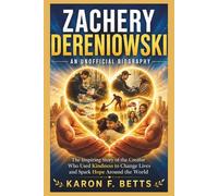 ZACHERY DERENIOWSKI: AN UNOFFICIAL BIOGRAPHY: The Inspiring Story of the Creator Who Used Kindness to Change Lives and Spark Hope Around the World