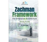 Zachman Framework For Enterprise Architecture Study Guide: A Practical Guide for Business and IT Alignment