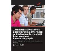 Zachowania związane z poszukiwaniem informacji w środowisku technologii informacyjno-komunikacyjnych: Badanie dotycz¿ce wyk¿adowców i studentów uczelni w Bombaju