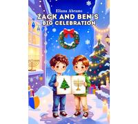 Zack and Ben’s Big Celebration A Tale of Two Traditions: Hanukkah and Christmas: A Warm December Adventure Teaching Children About Christmas, Hanukkah, and Interfaith Friendship