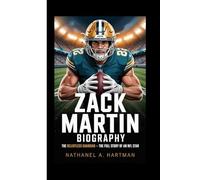 ZACK MARTIN BIOGRAPHY: The Relentless Guardian - The Full Story of an NFL Star