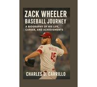 ZACK WHEELER: BASEBALL JOURNEY: A BIOGRAPHY OF HIS LIFE, CAREER, AND ACHIEVEMENTS
